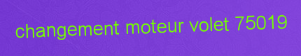 Changement moteur volet 75019