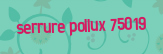 Serrure Pollux 75019